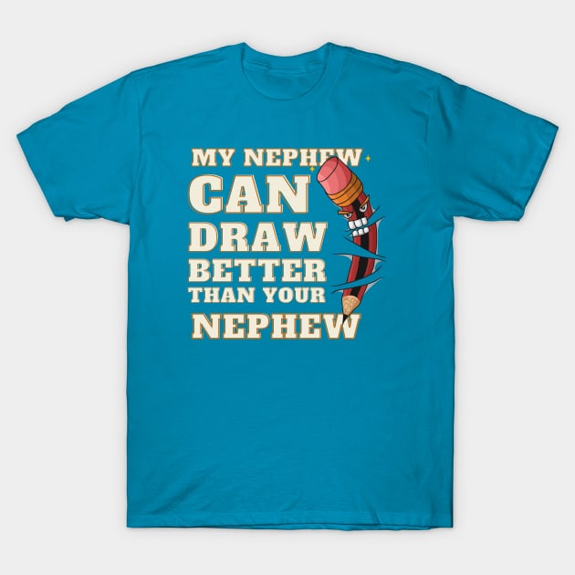 My Nephew Can Draw Better Than Your Nephew T-Shirt by Samax